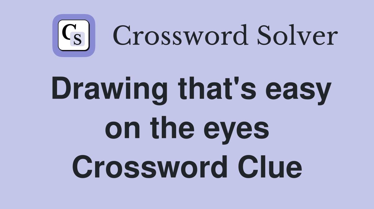 Drawing that's easy on the eyes - Crossword Clue Answers - Crossword Solver